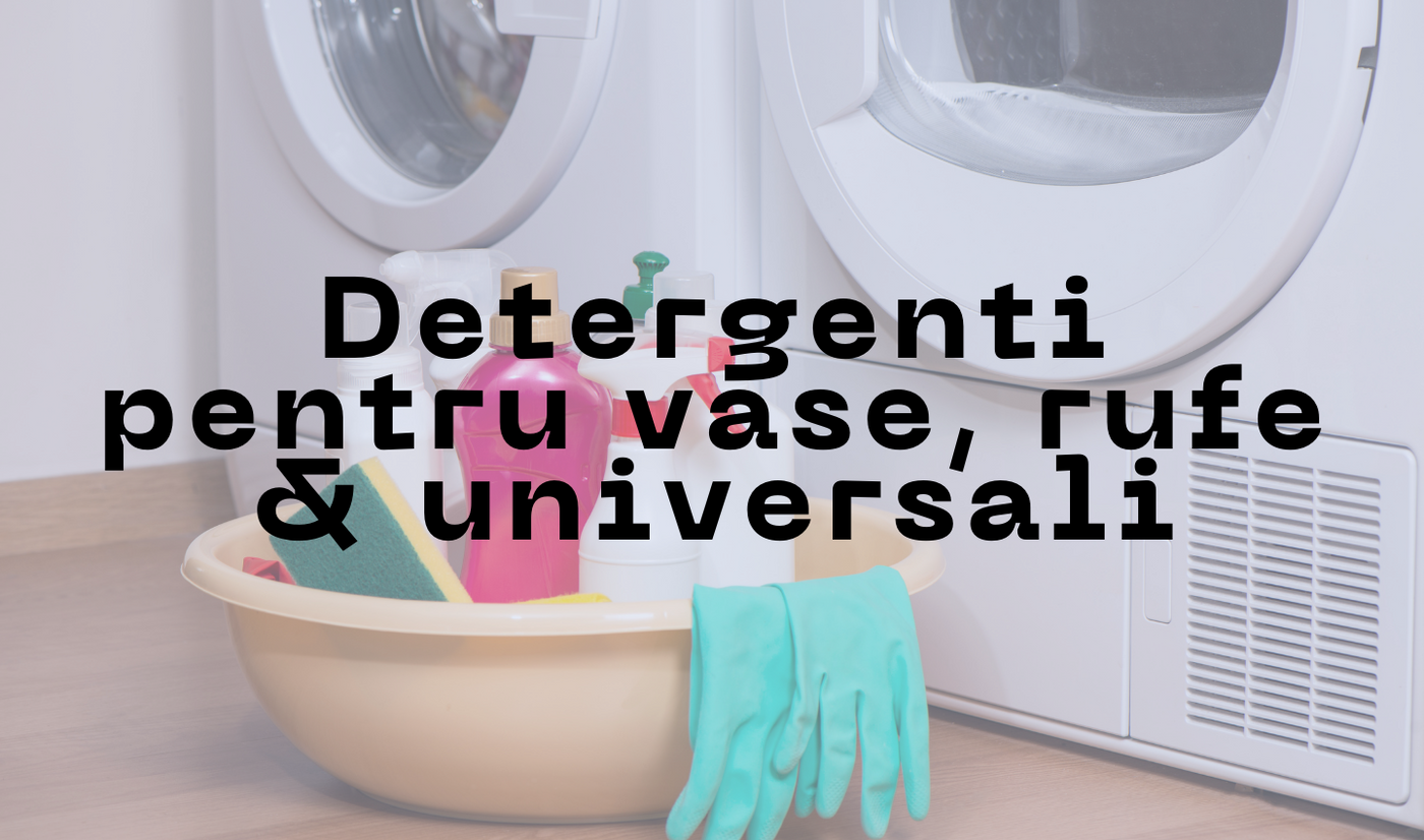 Detergenti pentru vase, rufe & universali